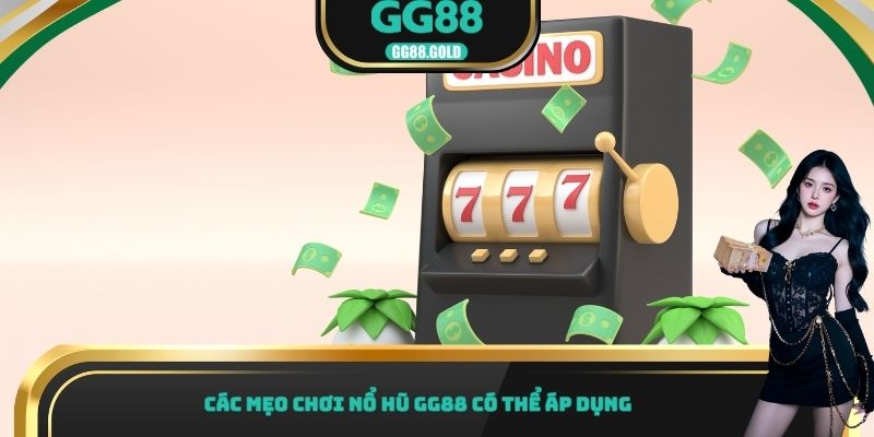 Các mẹo chơi nổ hũ GG88 có thể áp dụng