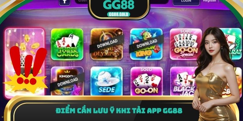 Điểm cần lưu ý khi tải app GG88