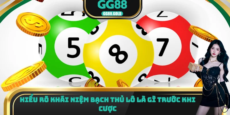 Hiểu rõ khái niệm bạch thủ lô là gì trước khi cược