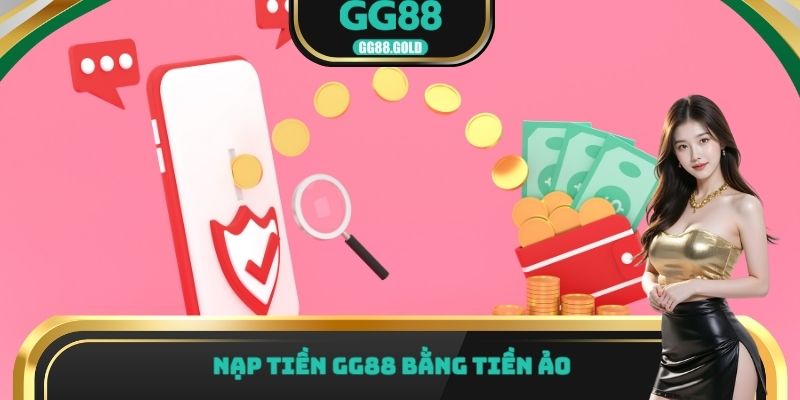 Nạp tiền GG88 bằng tiền ảo