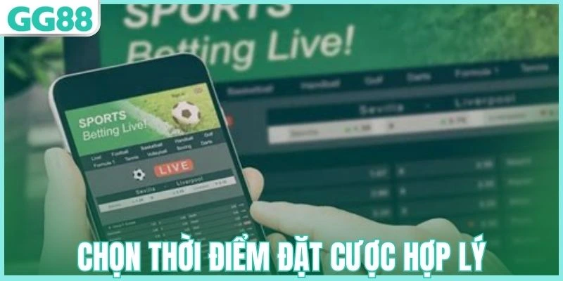 Chọn thời điểm đặt cược hợp lý